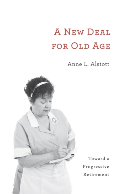 A New Deal for Old Age : Toward a Progressive Retirement, Hardback Book