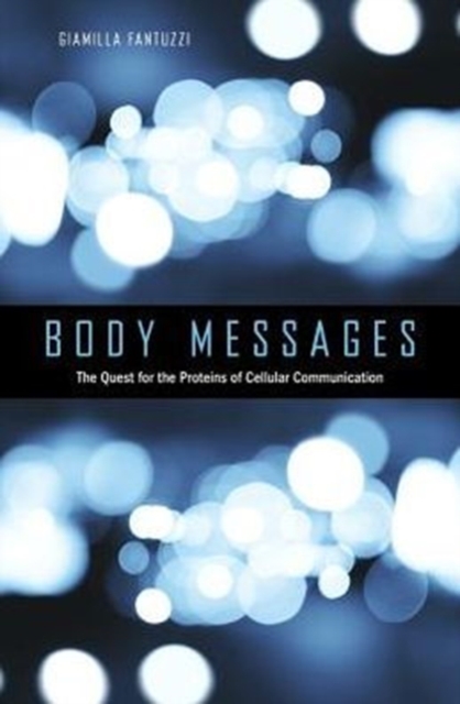 Body Messages : The Quest for the Proteins of Cellular Communication, Hardback Book