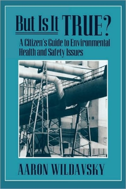 But Is It True? : A Citizen’s Guide to Environmental Health and Safety Issues, Paperback / softback Book