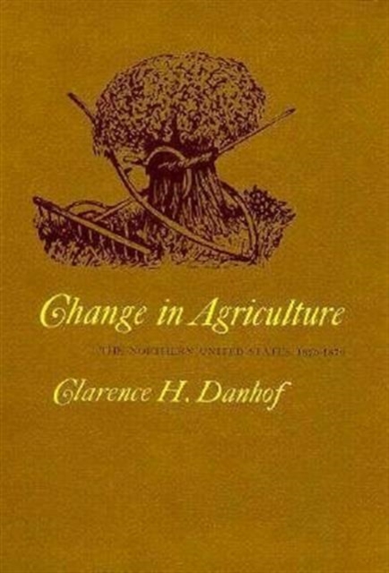 Change in Agriculture : The Northern United States, 1820–1870, Hardback Book