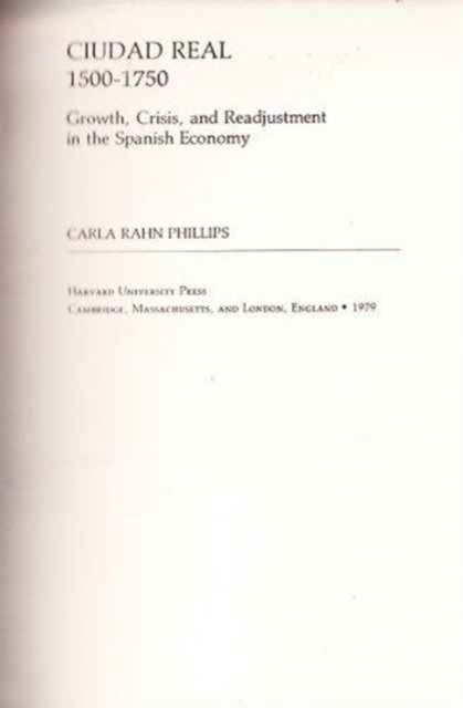 Ciudad Real, 1500-1750 : Growth, Crisis and Readjustment in the Spanish Economy, Hardback Book