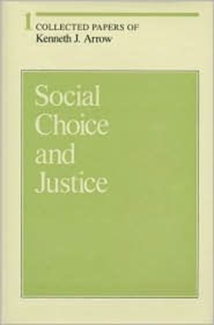 Collected Papers of Kenneth J. Arrow : Social Choice and Justice Volume 1, Hardback Book