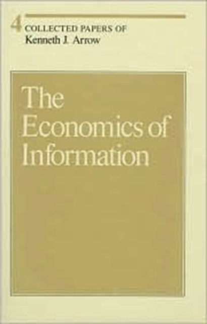 Collected Papers of Kenneth J. Arrow : The Economics of Information Volume 4, Hardback Book