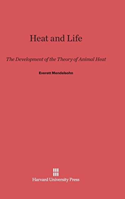 Heat and Life : The Development of the Theory of Animal Heat, Hardback Book