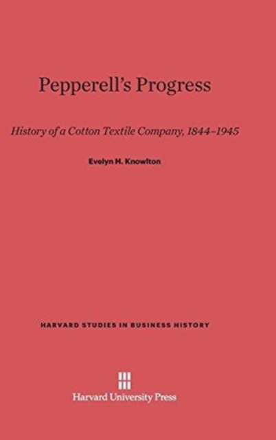 Pepperell's Progress : History of a Cotton Textile Company, 1844-1945, Hardback Book