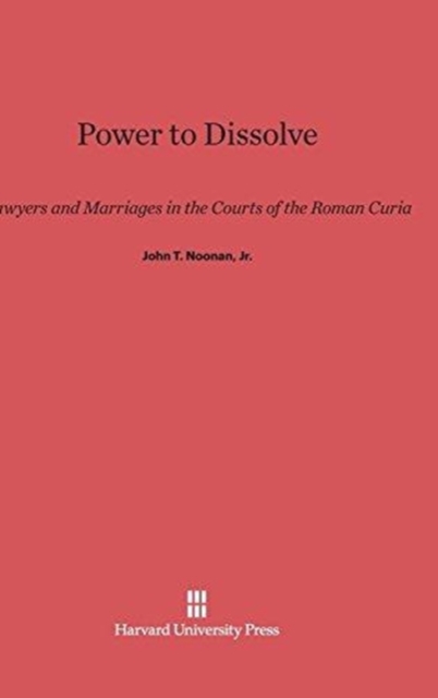Power to Dissolve : Lawyers and Marriages in the Courts of the Roman Curia, Hardback Book