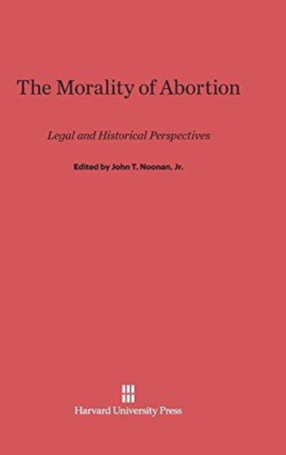The Morality of Abortion : Legal and Historical Perspectives, Hardback Book