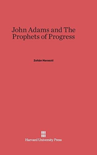 John Adams and the Prophets of Progress, Hardback Book