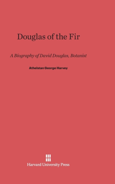 Douglas of the Fir : A Biography of David Douglas, Botanist, Hardback Book