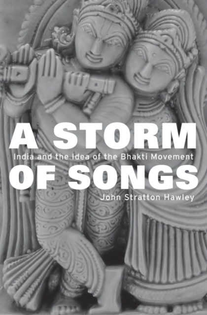 A Storm of Songs : India and the Idea of the Bhakti Movement, Hardback Book
