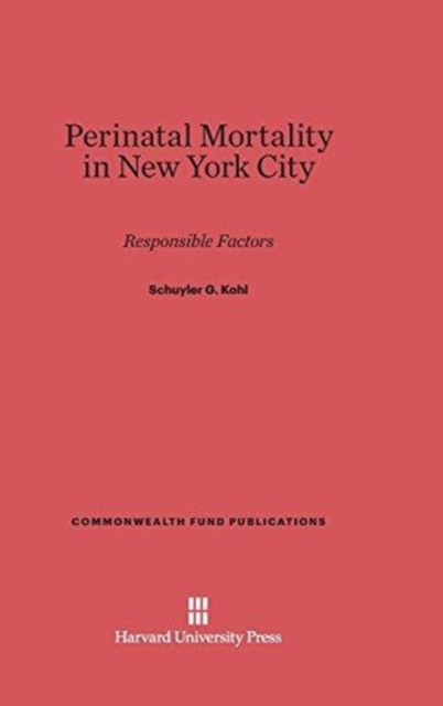 Perinatal Mortality in New York City : Responsible Factors, Hardback Book