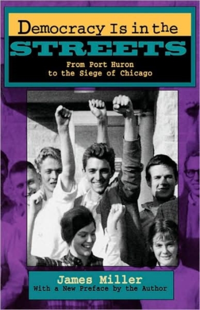 Democracy Is in the Streets : From Port Huron to the Siege of Chicago, With a New Preface by the Author, Paperback / softback Book