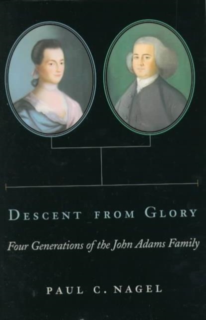 Descent from Glory : Four Generations of the John Adams Family, Paperback / softback Book