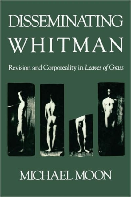 Disseminating Whitman : Revision and Corporeality in Leaves of Grass, Paperback / softback Book