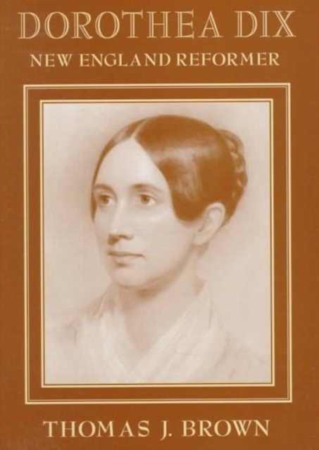 Dorothea Dix : New England Reformer, Hardback Book