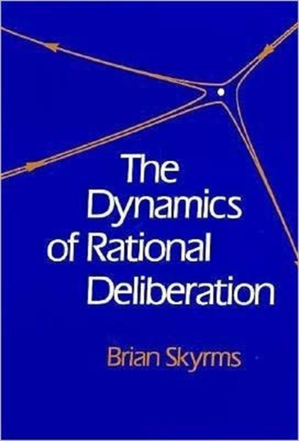 The Dynamics of Rational Deliberation, Hardback Book