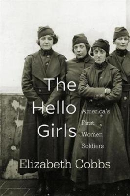 The Hello Girls : America’s First Women Soldiers, Paperback / softback Book