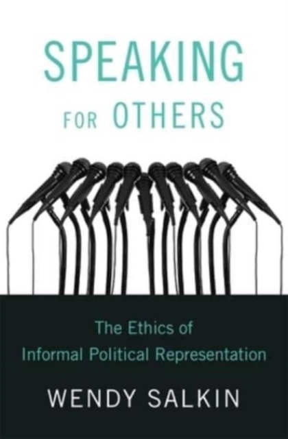 Speaking for Others : The Ethics of Informal Political Representation, Hardback Book