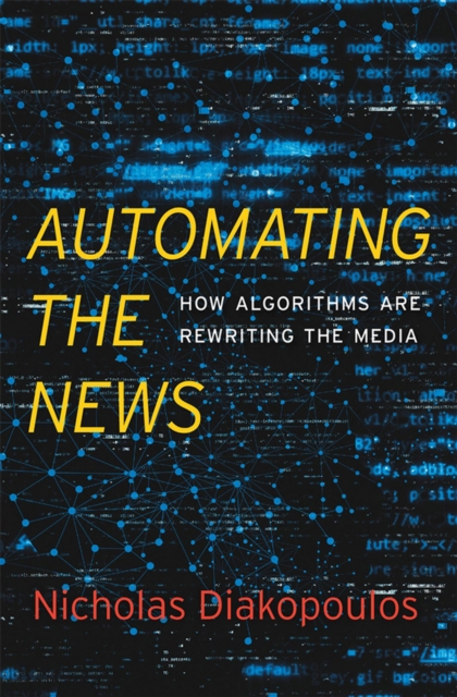 Automating the News : How Algorithms Are Rewriting the Media, EPUB eBook