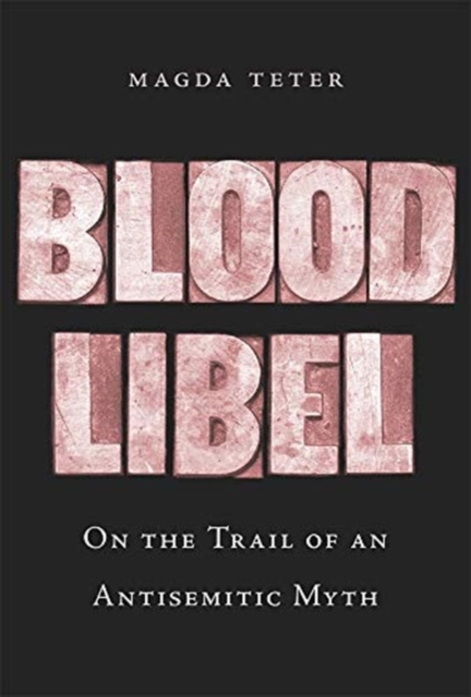 Blood Libel : On the Trail of an Antisemitic Myth, Hardback Book