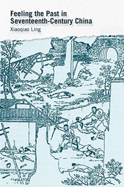 Feeling the Past in Seventeenth-Century China, Hardback Book