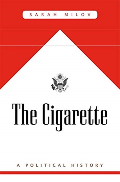 The Cigarette : A Political History, Hardback Book