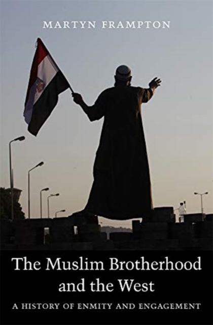 The Muslim Brotherhood and the West : A History of Enmity and Engagement, Paperback / softback Book