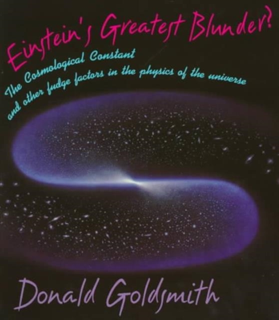 Einstein’s Greatest Blunder? : The Cosmological Constant and Other Fudge Factors in the Physics of the Universe, Paperback / softback Book