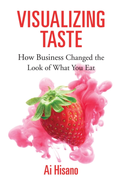 Visualizing Taste : How Business Changed the Look of What You Eat, EPUB eBook