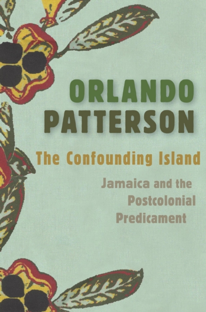 The Confounding Island : Jamaica and the Postcolonial Predicament, EPUB eBook