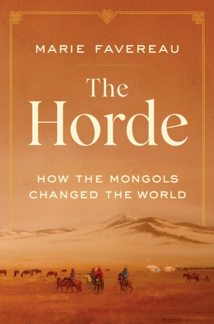 The Horde : How the Mongols Changed the World, Hardback Book