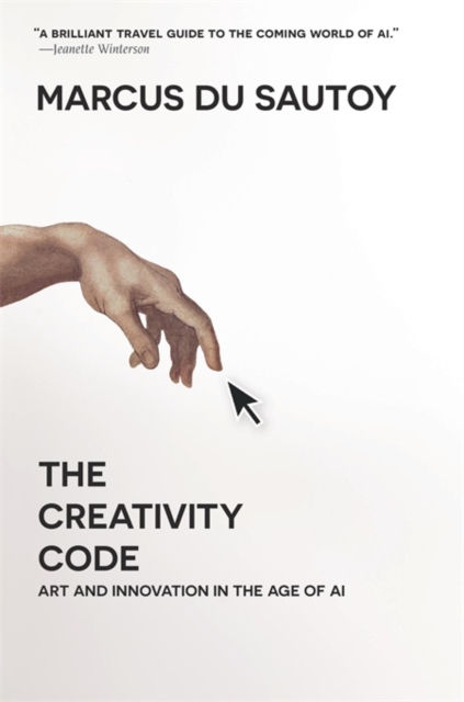 The Creativity Code : Art and Innovation in the Age of AI, Paperback / softback Book