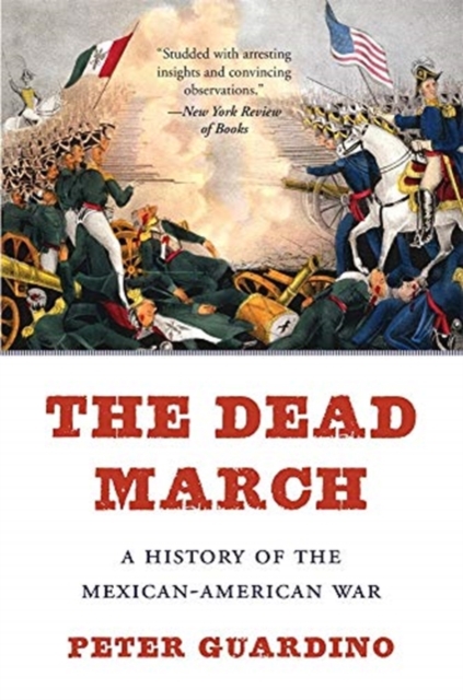 The Dead March : A History of the Mexican-American War, Paperback / softback Book
