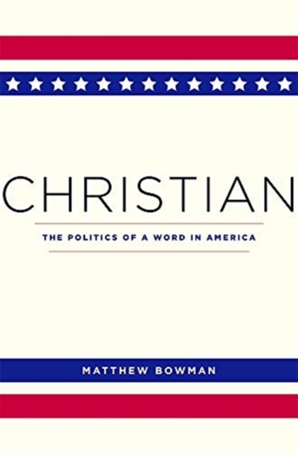 Christian : The Politics of a Word in America, Paperback / softback Book