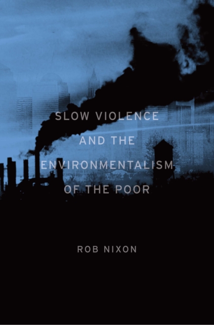 Slow Violence and the Environmentalism of the Poor, EPUB eBook