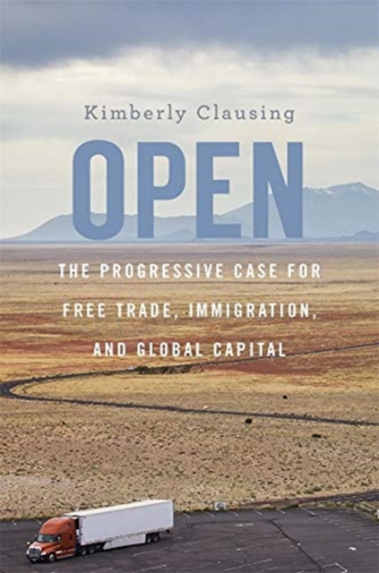 Open : The Progressive Case for Free Trade, Immigration, and Global Capital, Paperback / softback Book
