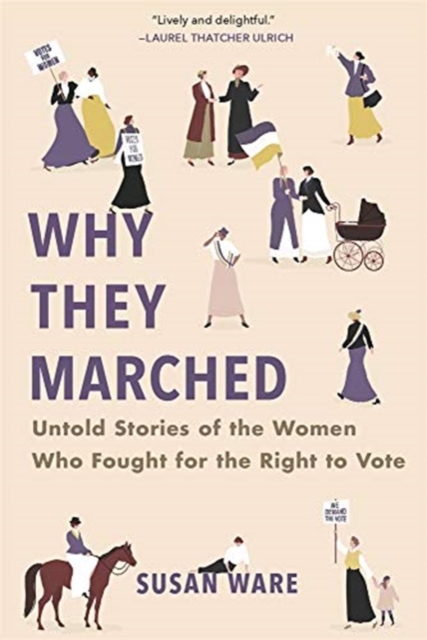 Why They Marched : Untold Stories of the Women Who Fought for the Right to Vote, Paperback / softback Book
