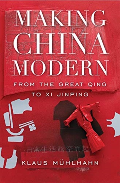Making China Modern : From the Great Qing to Xi Jinping, Paperback / softback Book