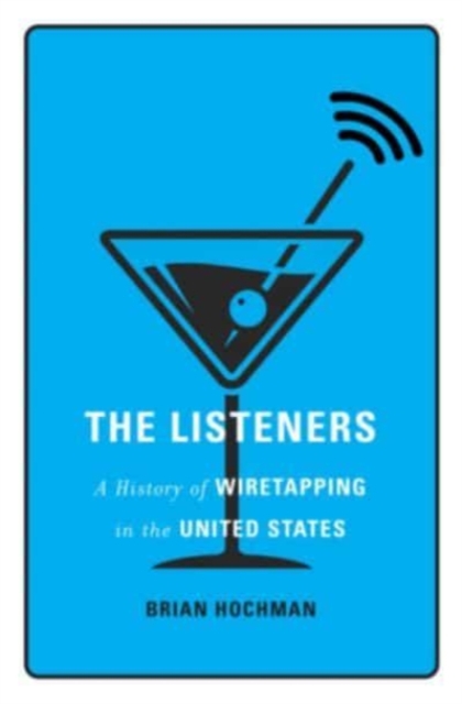 The Listeners : A History of Wiretapping in the United States, Hardback Book