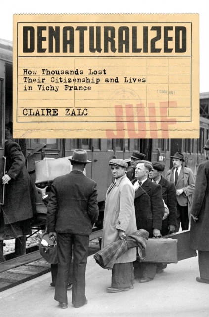 Denaturalized : How Thousands Lost Their Citizenship and Lives in Vichy France, EPUB eBook