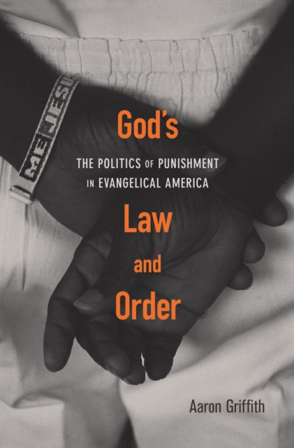God's Law and Order : The Politics of Punishment in Evangelical America, EPUB eBook