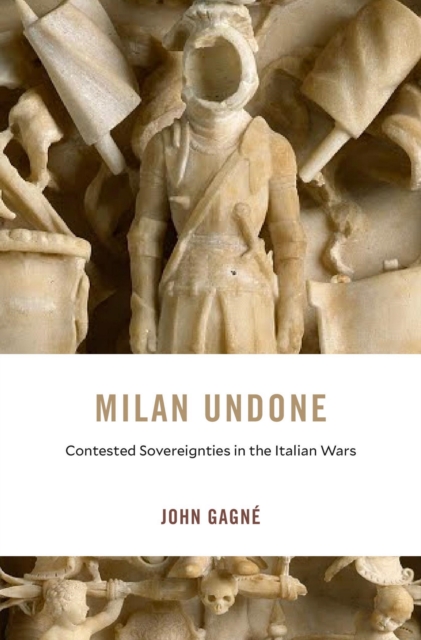 Milan Undone : Contested Sovereignties in the Italian Wars, EPUB eBook