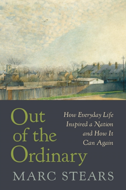 Out of the Ordinary : How Everyday Life Inspired a Nation and How It Can Again, EPUB eBook