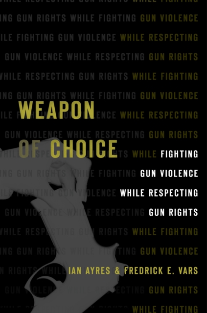 Weapon of Choice : Fighting Gun Violence While Respecting Gun Rights, EPUB eBook