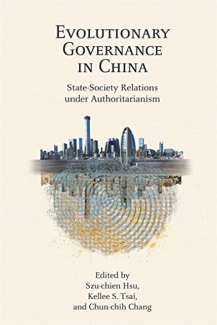 Evolutionary Governance in China : State–Society Relations under Authoritarianism, Paperback / softback Book