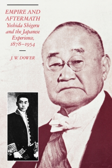 Empire and Aftermath : Yoshida Shigeru and the Japanese Experience, 1878-1954, Paperback / softback Book