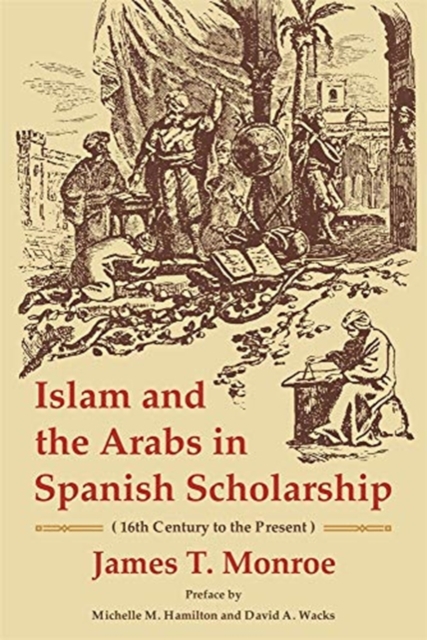 Islam and the Arabs in Spanish Scholarship (16th Century to the Present) : Second Edition, Paperback / softback Book