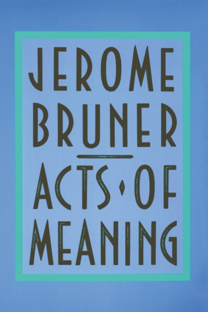 Acts of Meaning : Four Lectures on Mind and Culture, EPUB eBook