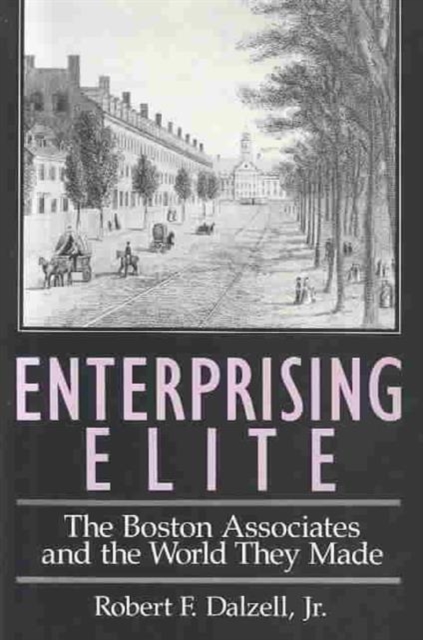 Enterprising Elite : The Boston Associates and the World They Made, Hardback Book