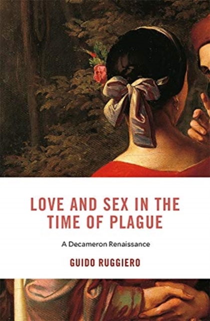 Love and Sex in the Time of Plague : A Decameron Renaissance, Hardback Book